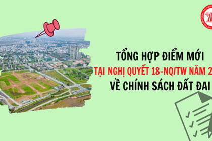 Tổng hợp 08 điểm mới tại Nghị quyết 18-NQ/TW năm 2022 về chính sách đất đai