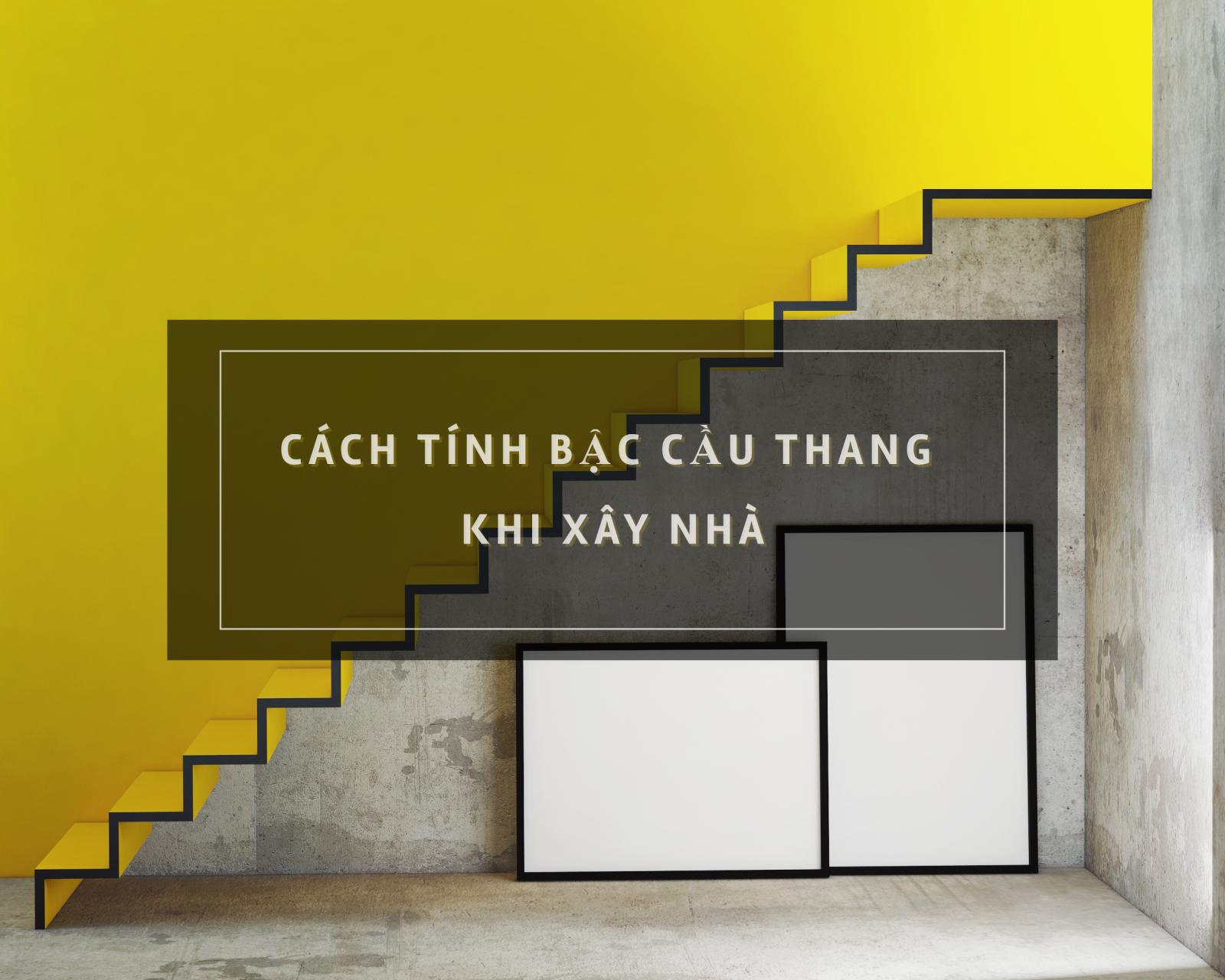 cách tính bậc cầu thang nhà ở cách tính bậc cầu thang trong xây dụng nhà ở